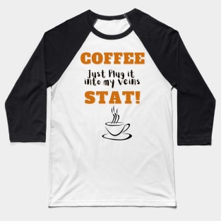 Plug coffee into my veins Baseball T-Shirt